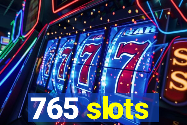 765 slots